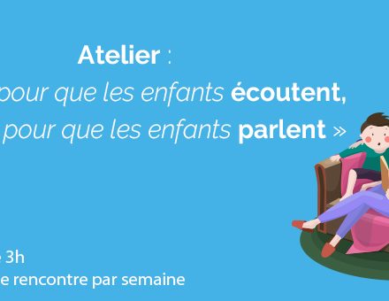 Atelier « Parler pour que les enfants écoutent, écouter pour que les enfants parlent » Atelier « Parler pour que les enfants écoutent, écouter pour que les enfants parlent »