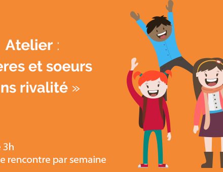 Atelier « Frères et Soeurs sans rivalité » Atelier « Frères et Soeurs sans rivalité »