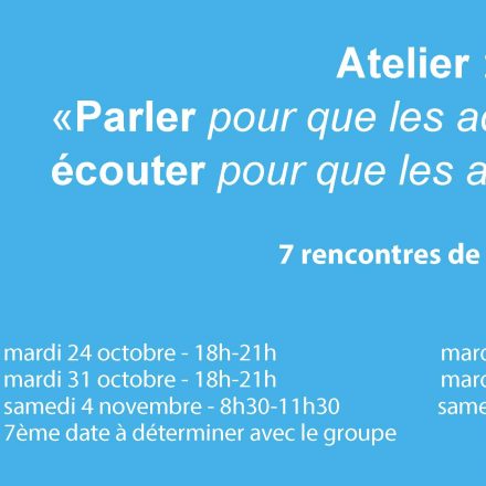 Atelier « Parler pour que les ados écoutent, écouter pour que les ados parlent » Atelier « Parler pour que les ados écoutent, écouter pour que les ados parlent »